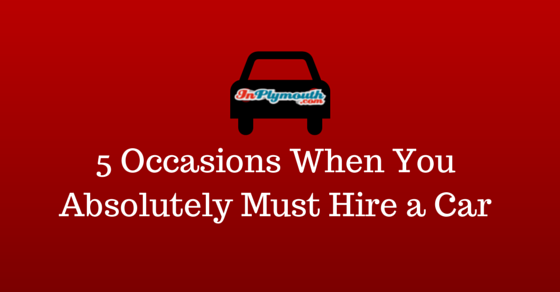 5 Occasions When You Absolutely Must Hire a Car